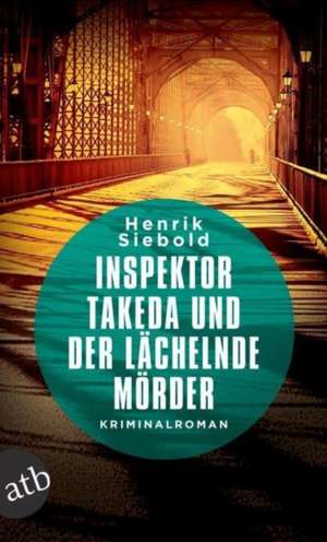 Inspektor Takeda und der lächelnde Mörder de Henrik Siebold