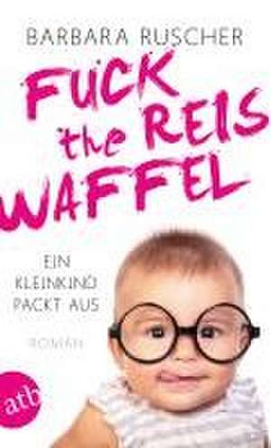 Fuck the Reiswaffel de Barbara Ruscher