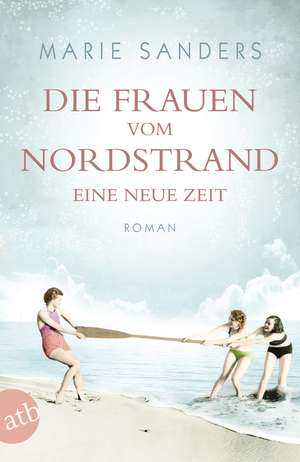 Die Frauen vom Nordstrand - Eine neue Zeit de Marie Sanders