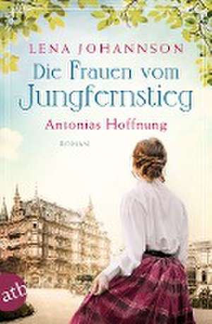 Die Frauen vom Jungfernstieg. Antonias Hoffnung de Lena Johannson