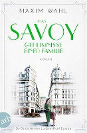 Das Savoy - Geheimnisse einer Familie de Maxim Wahl