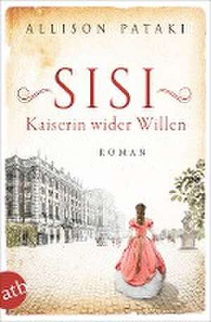 Sisi - Kaiserin wider Willen de Allison Pataki