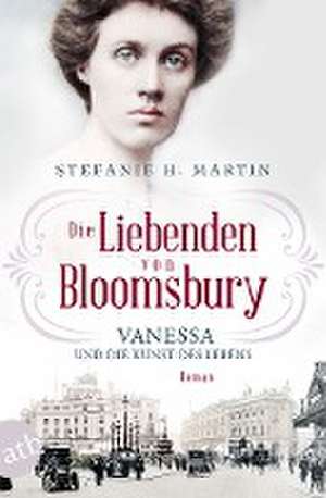 Die Liebenden von Bloomsbury - Vanessa und die Kunst des Lebens de Stefanie H. Martin