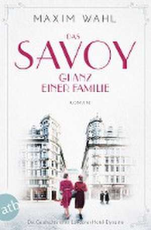 Das Savoy - Glanz einer Familie de Maxim Wahl