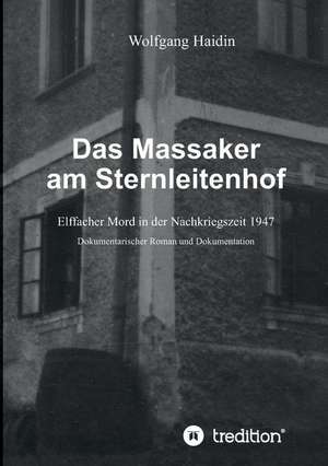 Das Massaker am Sternleitenhof de Wolfgang Haidin