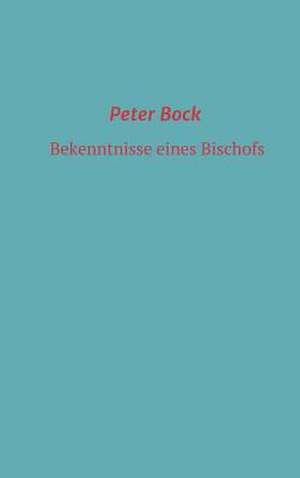 Bekenntnisse Eines Bischofs de Peter Bock