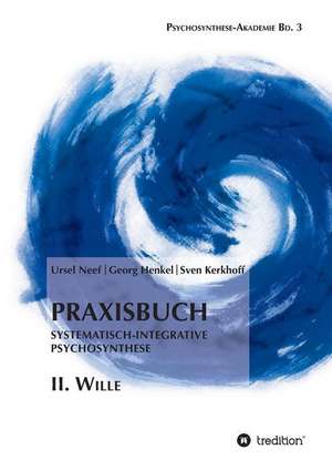 Praxisbuch Systematisch-Integrative Psychosynthese: II. Wille de Georg Henkel