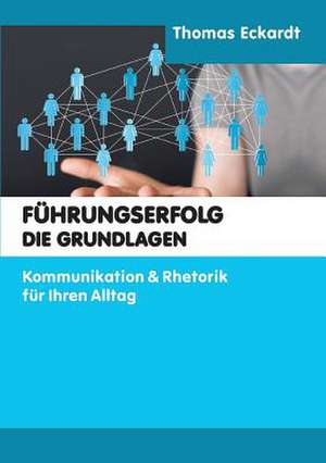 Fuhrungserfolg - Die Grundlagen de Eckardt, Thomas