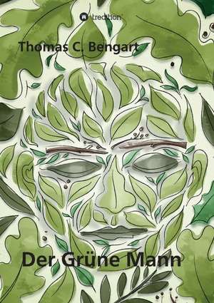 Der Grüne Mann de Thomas C. Bengart