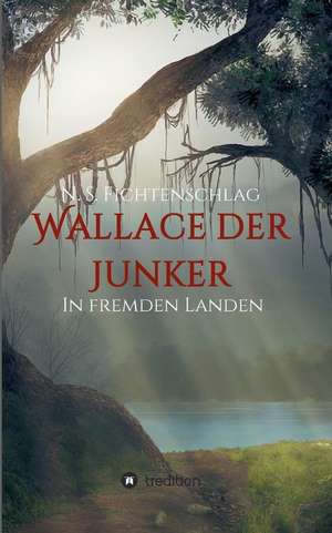 Wallace der Junker de N. S. Fichtenschlag