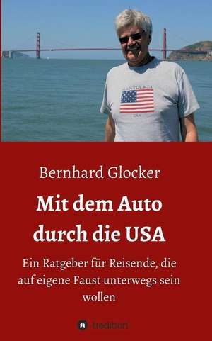 Mit dem Auto durch die USA de Bernhard Glocker