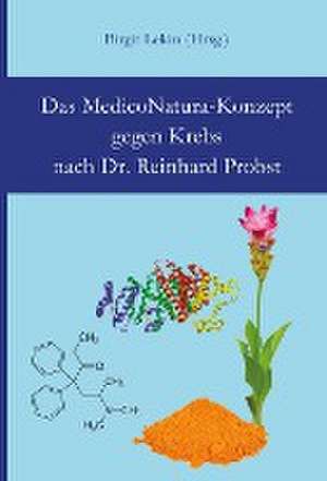 Das MedicoNatura-Konzept gegen Krebs nach Dr. Reinhard Probst de Reinhard Probst