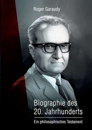 Roger Garaudy - Biographie des 20. Jahrhunderts de Roger Garaudy