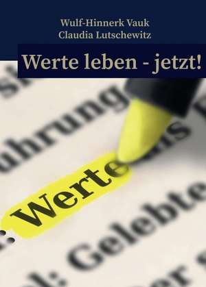Werte leben jetzt! de Wulf-Hinnerk Vauk