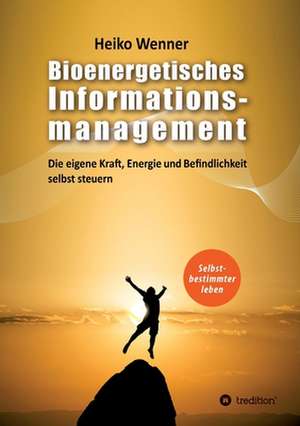 Bioenergetisches Informationsmanagement de Heiko Wenner