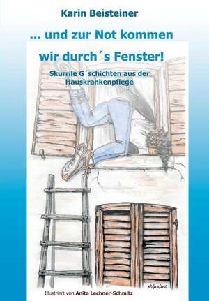 ... und zur Not kommen wir durch´s Fenster de Karin Beisteiner