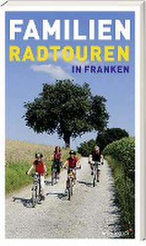 Familien-Radtouren in Franken de Barbara Linsenmeyer-Seidel