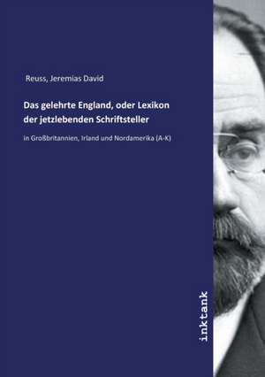 Das gelehrte England, oder Lexikon der jetzlebenden Schriftsteller de Jeremias David Reuss