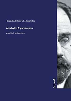 Aeschylos A´gamemnon de Karl Heinrich Aeschylos Keck