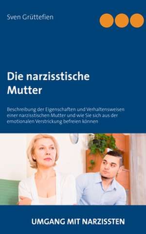 Die narzisstische Mutter de Sven Grüttefien