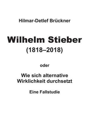 Wilhelm Stieber (1818-2018) de Hilmar-Detlef Brückner