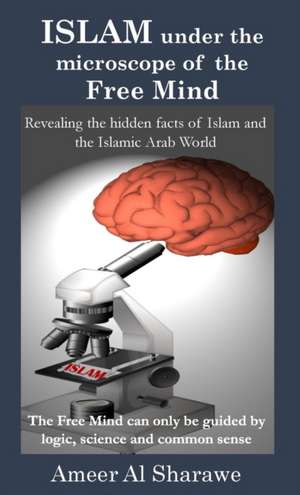 ISLAM UNDER THE MICROSCOPE OF THE FREE MIND de Ameer Al Sharawe