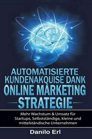 Automatisierte Kundenakquise Dank Online Marketing Strategie de Danilo Erl