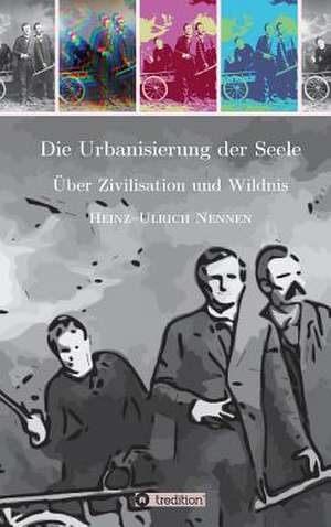 Die Urbanisierung der Seele. de Heinz-Ulrich Nennen