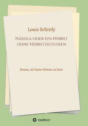 Näsdla oder ein Herbst ohne Herbstzeitlosen de Louis Schittly