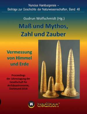 Maß und Mythos, Zahl und Zauber - Die Vermessung von Himmel und Erde de Gudrun Wolfschmidt