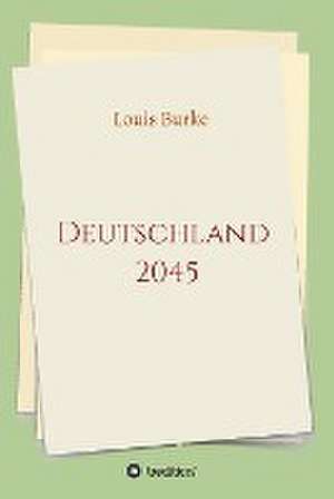 Deutschland 2045 de Louis Burke