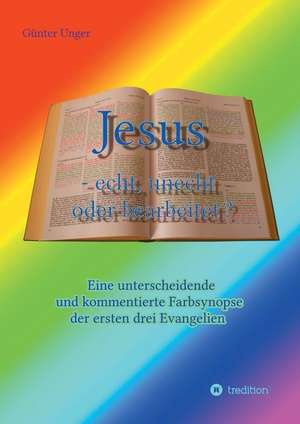 Jesus - echt, unecht oder bearbeitet? de Günter Unger