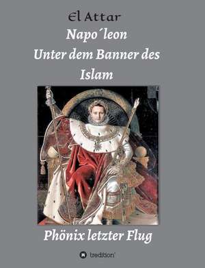 Napo´leon- Unter dem Banner des Islam de M. El-Attar