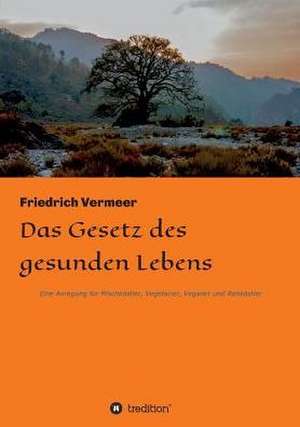 Das Gesetz des gesunden Lebens de Friedrich Vermeer