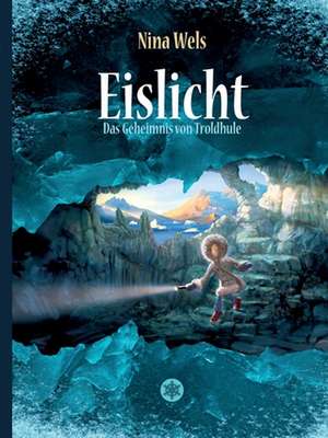 Eislicht - Das Geheimnis von Troldhule de Nina Wels