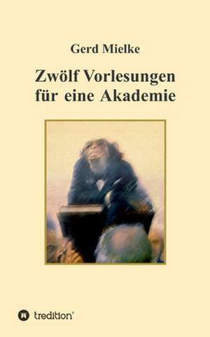 Zwölf Vorlesungen für eine Akademie de Gerd Mielke