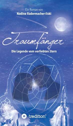 Traumfänger - Die Legende vom verliebten Stern de Nadine Radermacher-Ilski