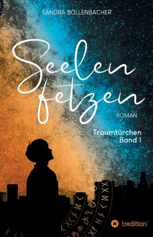 Seelenfetzen ¿ Traumtürchen Band 1 de Sandra Bollenbacher