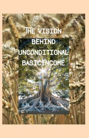 The Vision behind Unconditional BasicIncome de Joy Dakinisun