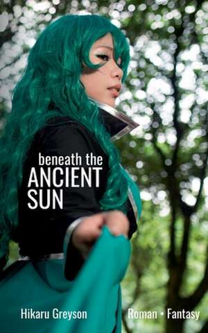 Beneath The Ancient Sun de Hikaru Greyson