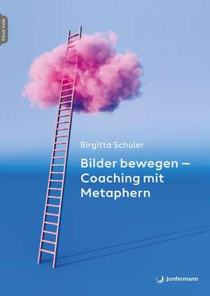 Bilder bewegen - Coaching mit Metaphern de Birgitta Schuler