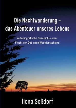 Die Nachtwanderung ¿ das Abenteuer unseres Lebens de Ilona Soßdorf