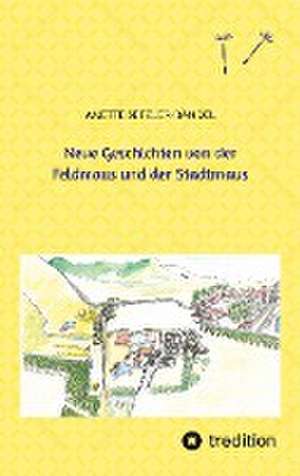 Neue Geschichten von der Feldmaus und der Stadtmaus de Anette Setzler-Bändel