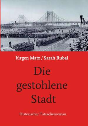 Die gestohlene Stadt de Jürgen Matz Sarah Rubal