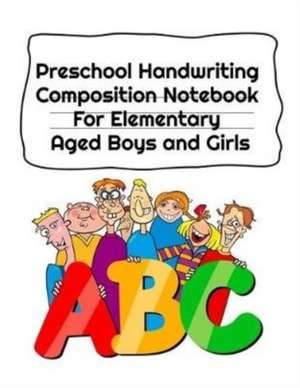 Preschool Handwriting Composition Notebook For Elementary Aged Boys and Girls de Jenny Douglas