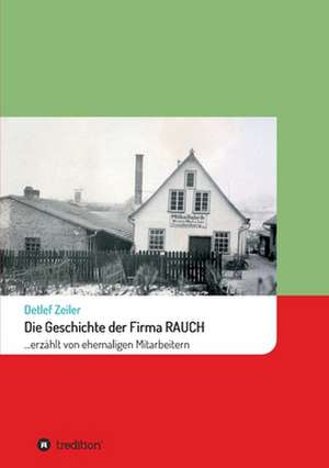 Die Geschichte der Firma Rauch de Detlef Zeiler