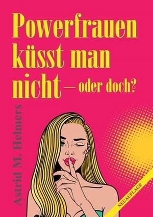 Powerfrauen küsst man nicht de Astrid M. Helmers