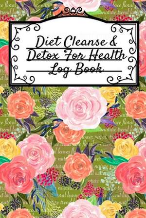 Diet Cleanse & Detox For Health Log Book de Leafy Green