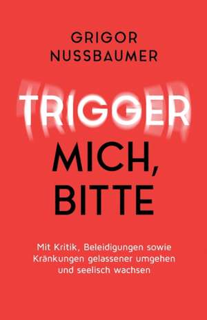Trigger mich, bitte! de Grigor Nussbaumer