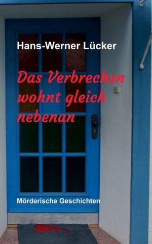 Das Verbrechen wohnt gleich nebenan de Hans-Werner Lücker